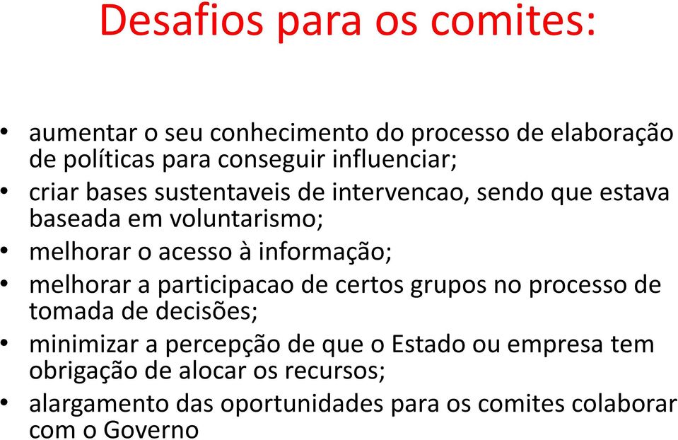 informação; melhorar a participacao de certos grupos no processo de tomada de decisões; minimizar a percepção de que