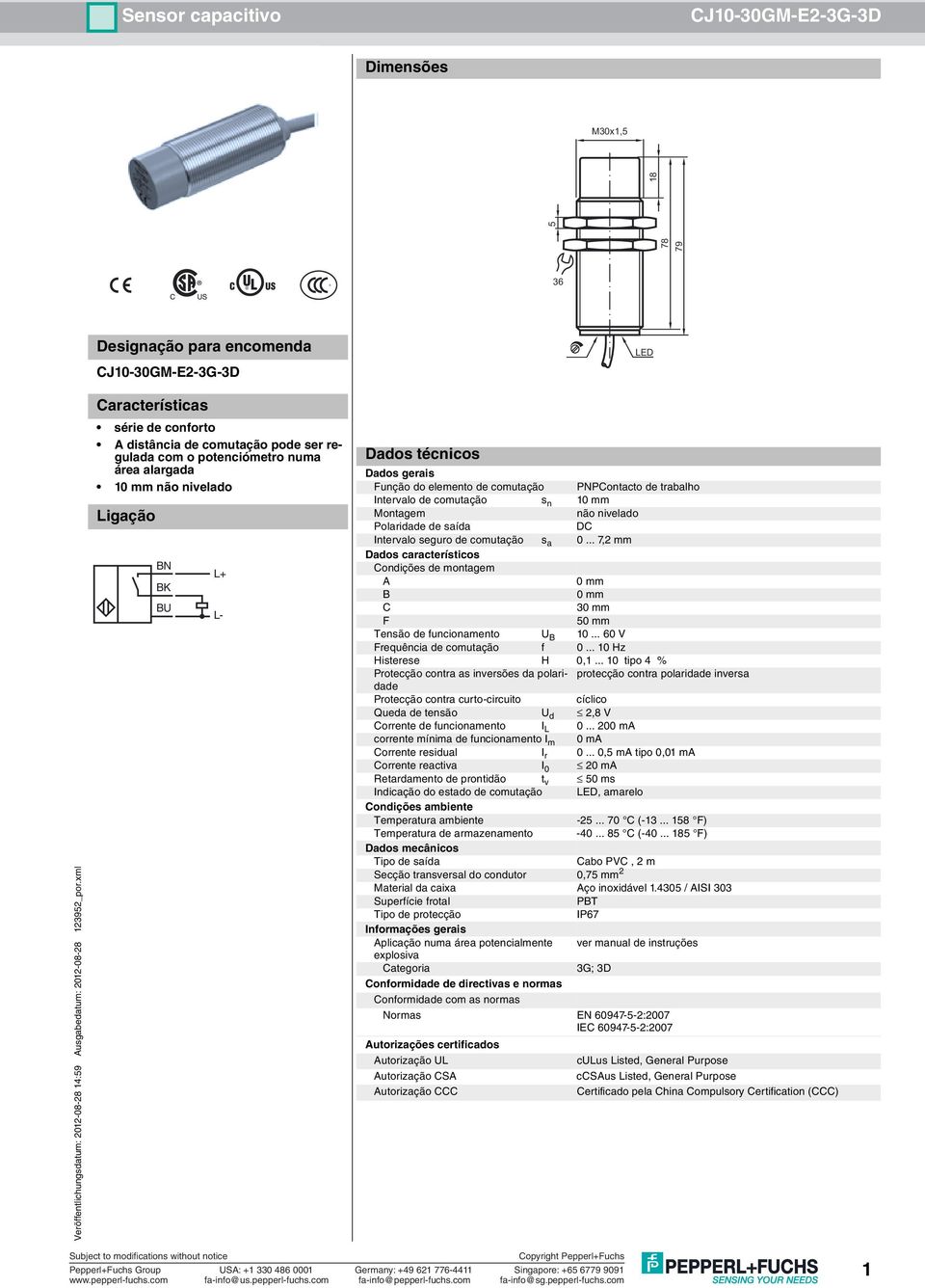 seguro de comutação s a 0... 7,2 mm Dados característicos Condições de montagem A 0 mm B 0 mm C 30 mm F 50 mm Tensão de funcionamento U B 10... 60 V Frequência de comutação f 0... 10 Hz Histerese H 0,1.