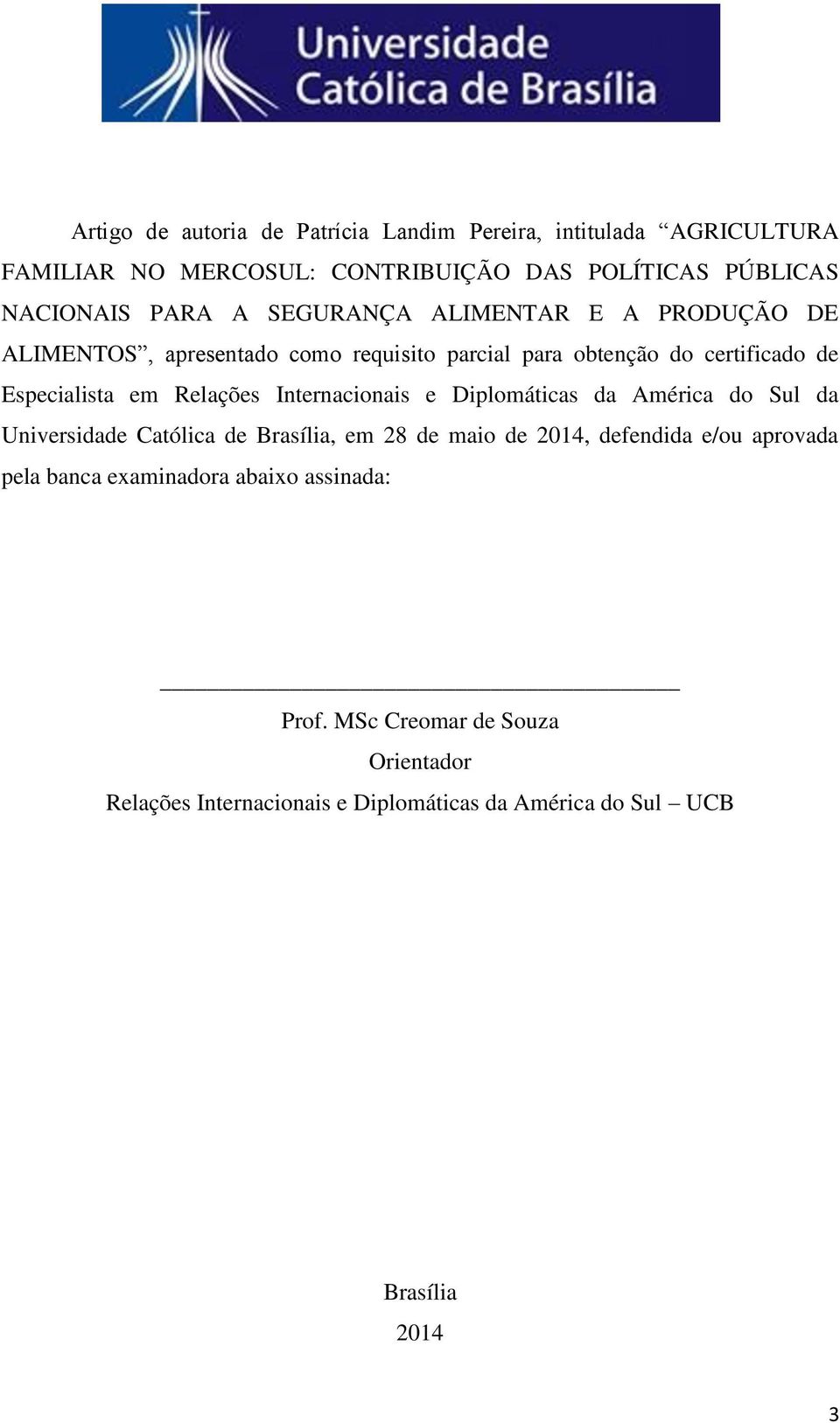 Internacionais e Diplomáticas da América do Sul da Universidade Católica de Brasília, em 28 de maio de 2014, defendida e/ou aprovada pela