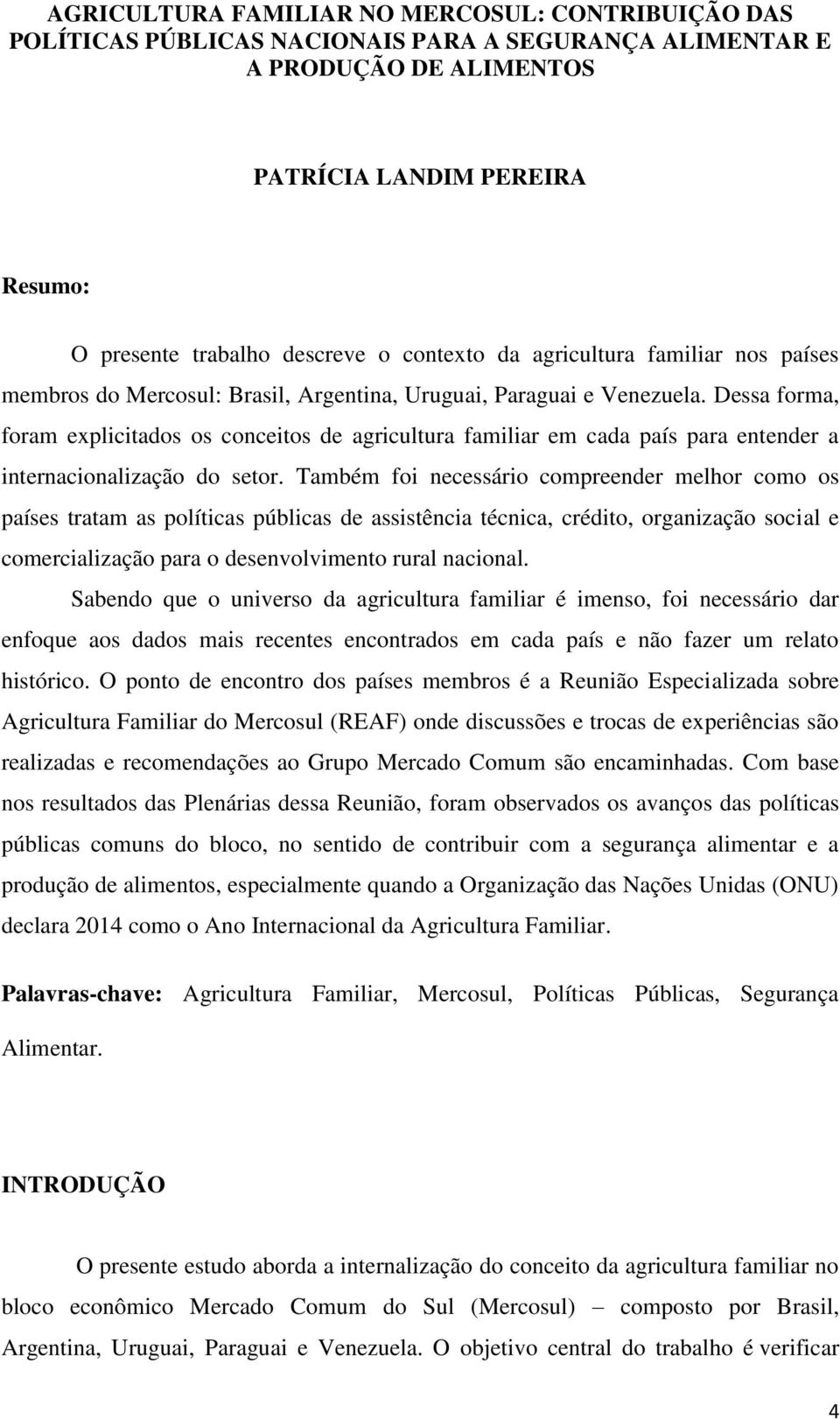 Dessa forma, foram explicitados os conceitos de agricultura familiar em cada país para entender a internacionalização do setor.