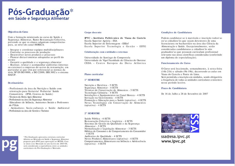 segurança alimentar Realizar, relatar e acompanhar auditorias (internas ou externas) a empresas do sector da restauração, em particular as que têm por referencial as normas da série NP EN ISO 9000, a