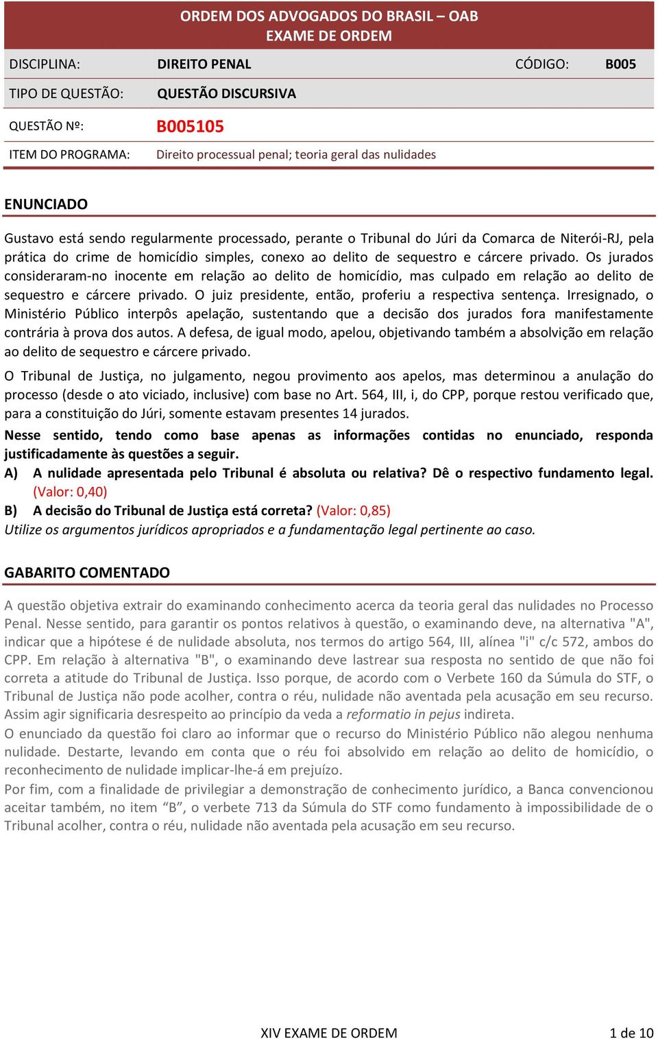 Os jurados consideraram-no inocente em relação ao delito de homicídio, mas culpado em relação ao delito de sequestro e cárcere privado. O juiz presidente, então, proferiu a respectiva sentença.