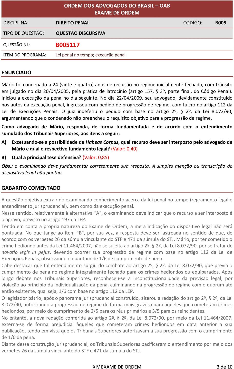 final, do Código Penal). Iniciou a execução da pena no dia seguinte.