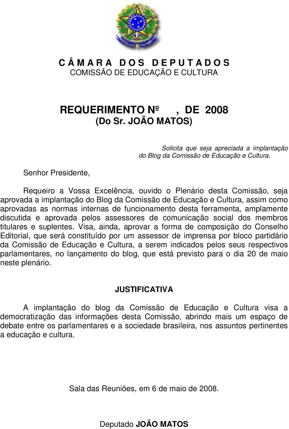 Requeiro a Vossa Excelência, ouvido o Plenário desta Comissão, seja aprovada a implantação do Blog da Comissão de Educação e Cultura, assim como aprovadas as normas internas de funcionamento desta