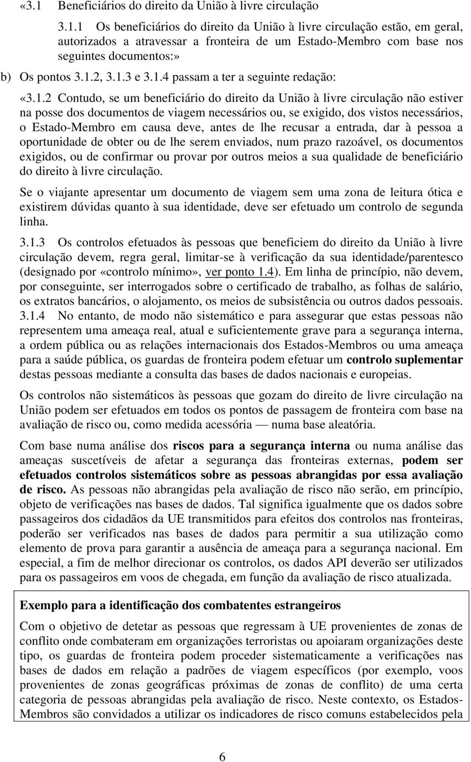 dos vistos necessários, o Estado-Membro em causa deve, antes de lhe recusar a entrada, dar à pessoa a oportunidade de obter ou de lhe serem enviados, num prazo razoável, os documentos exigidos, ou de