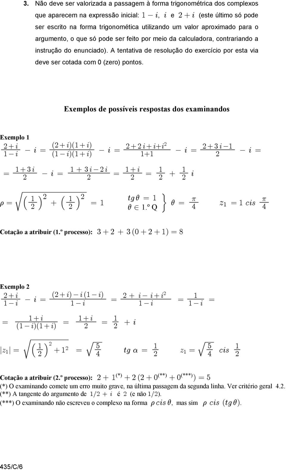 A tentativa de resolução do exercício por esta via deve ser cotada com 0 (zero) pontos.