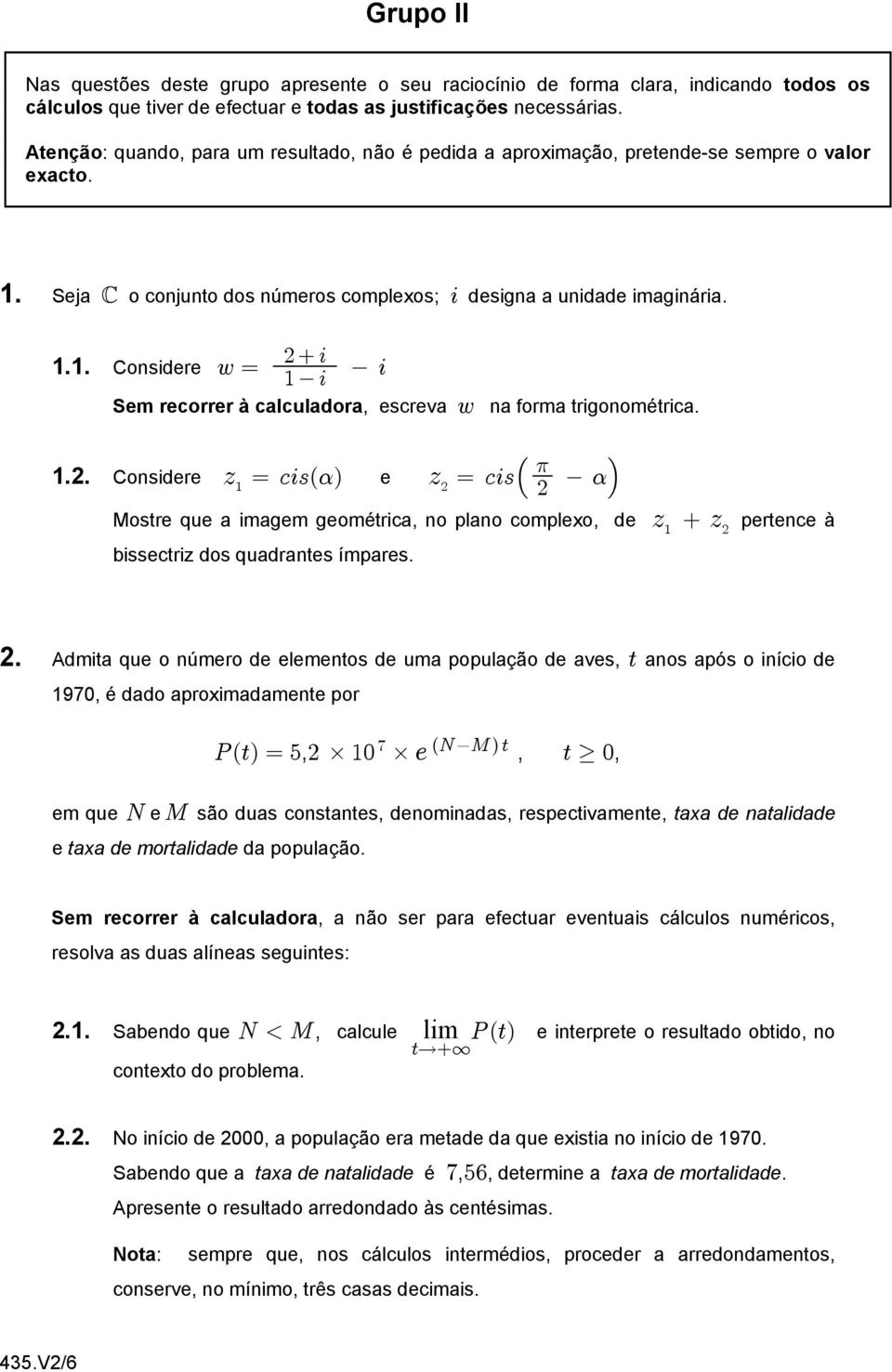 1.2. Considere D -3=Ð! Ñ e D -3= Š! " Mostre que a imagem geométrica, no plano complexo, de bissectriz dos quadrantes ímpares. 1 D D " pertence à 2.