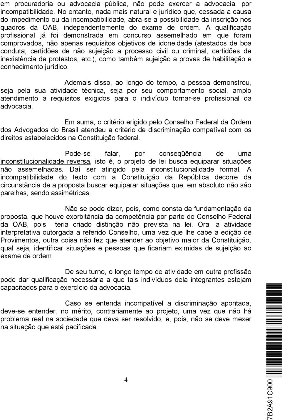 A qualificação profissional já foi demonstrada em concurso assemelhado em que foram comprovados, não apenas requisitos objetivos de idoneidade (atestados de boa conduta, certidões de não sujeição a