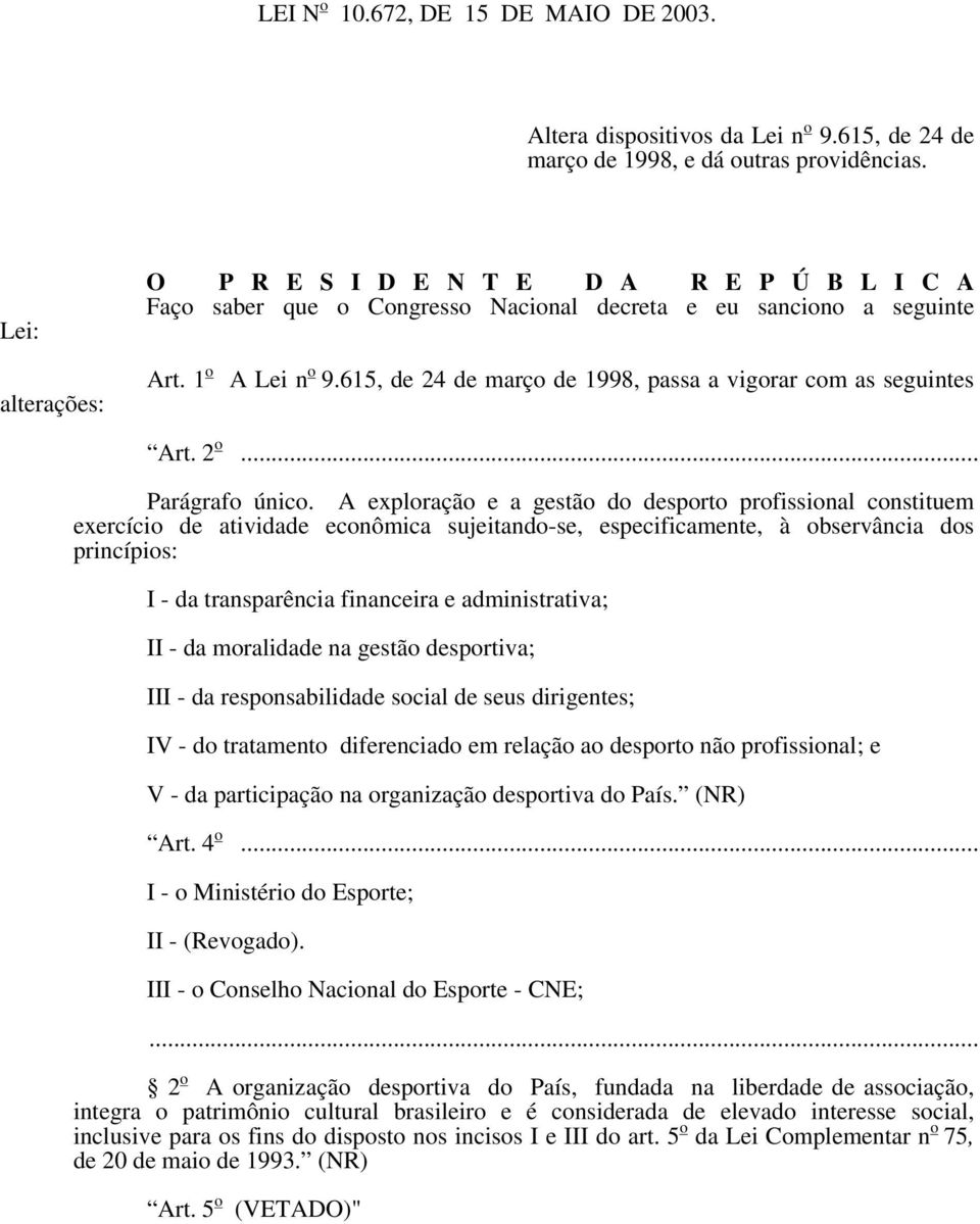 615, de 24 de março de 1998, passa a vigorar com as seguintes Art. 2 o... Parágrafo único.