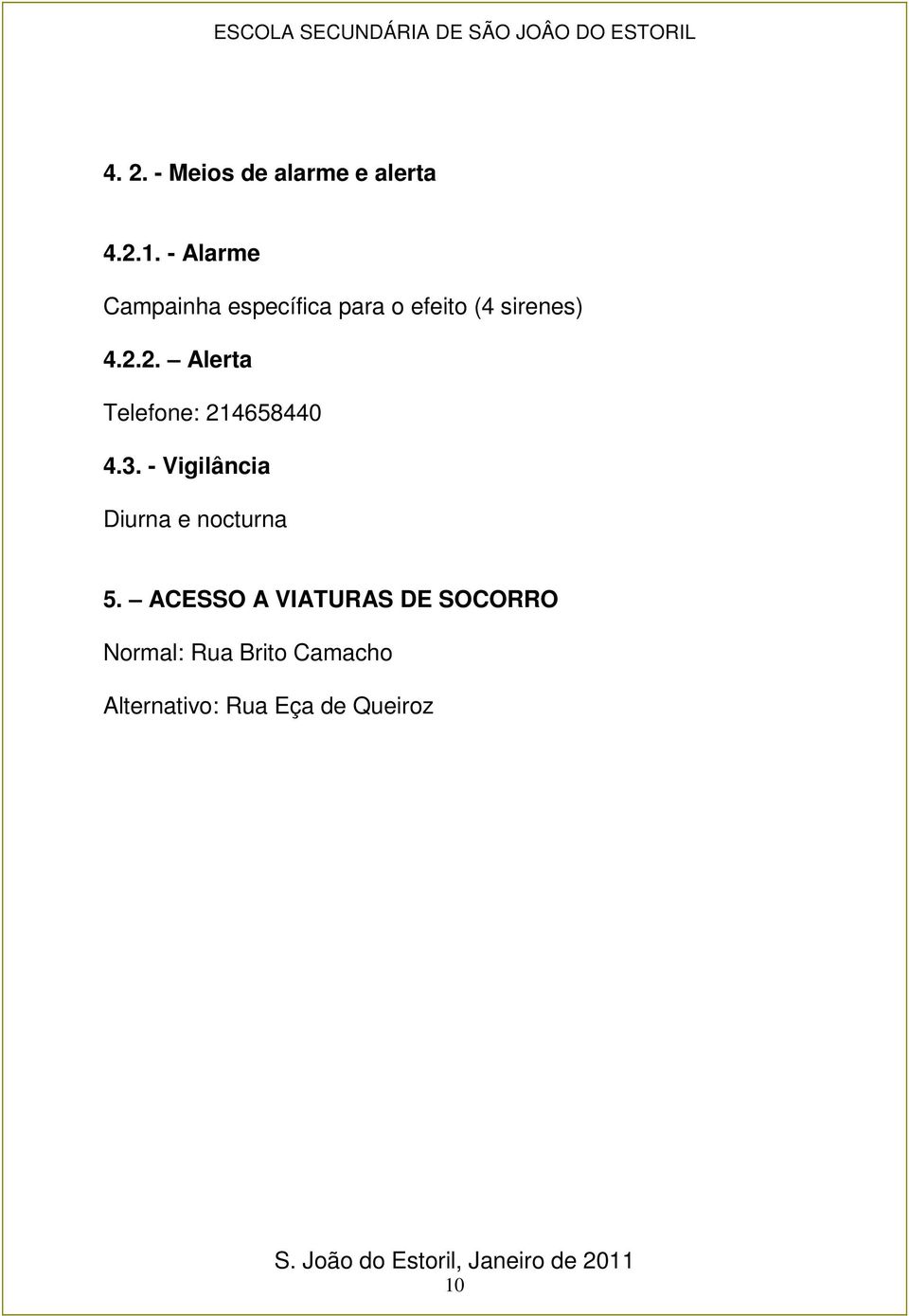 2. Alerta Telefone: 214658440 4.3. - Vigilância Diurna e nocturna 5.