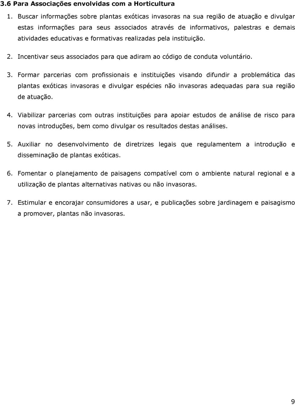 formativas realizadas pela instituição. 2. Incentivar seus associados para que adiram ao código de conduta voluntário. 3.