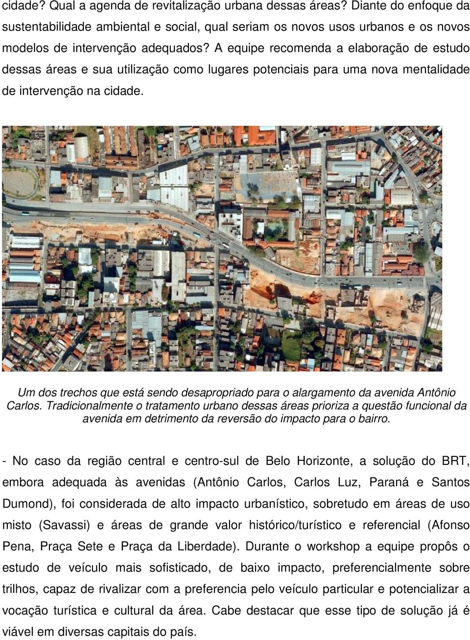 Um dos trechos que está sendo desapropriado para o alargamento da avenida Antônio Carlos.