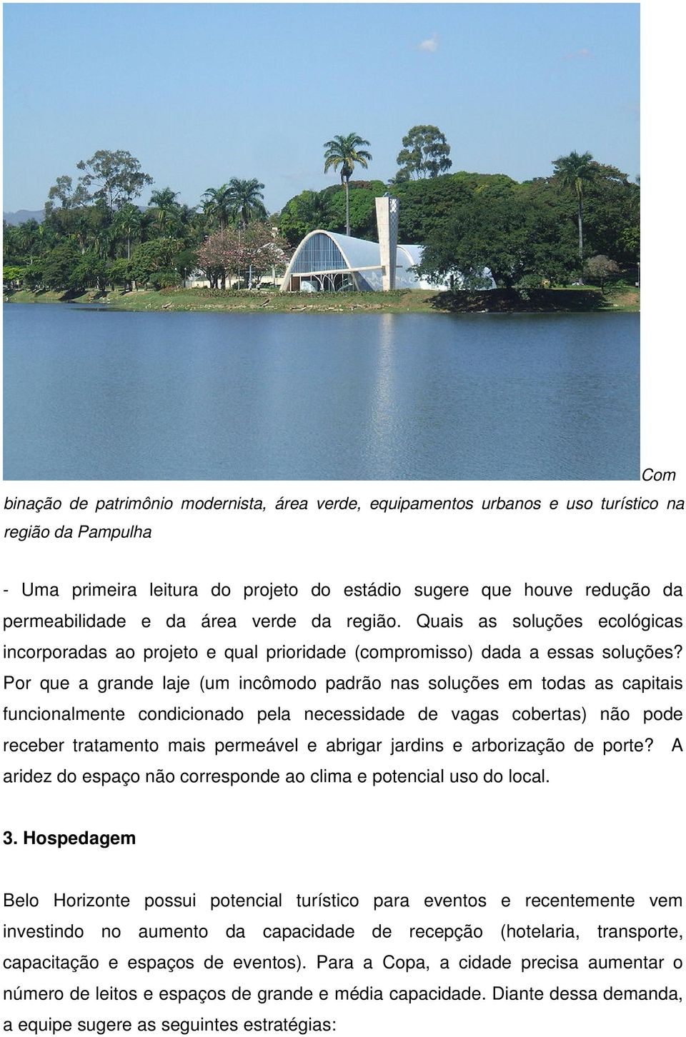 Por que a grande laje (um incômodo padrão nas soluções em todas as capitais funcionalmente condicionado pela necessidade de vagas cobertas) não pode receber tratamento mais permeável e abrigar