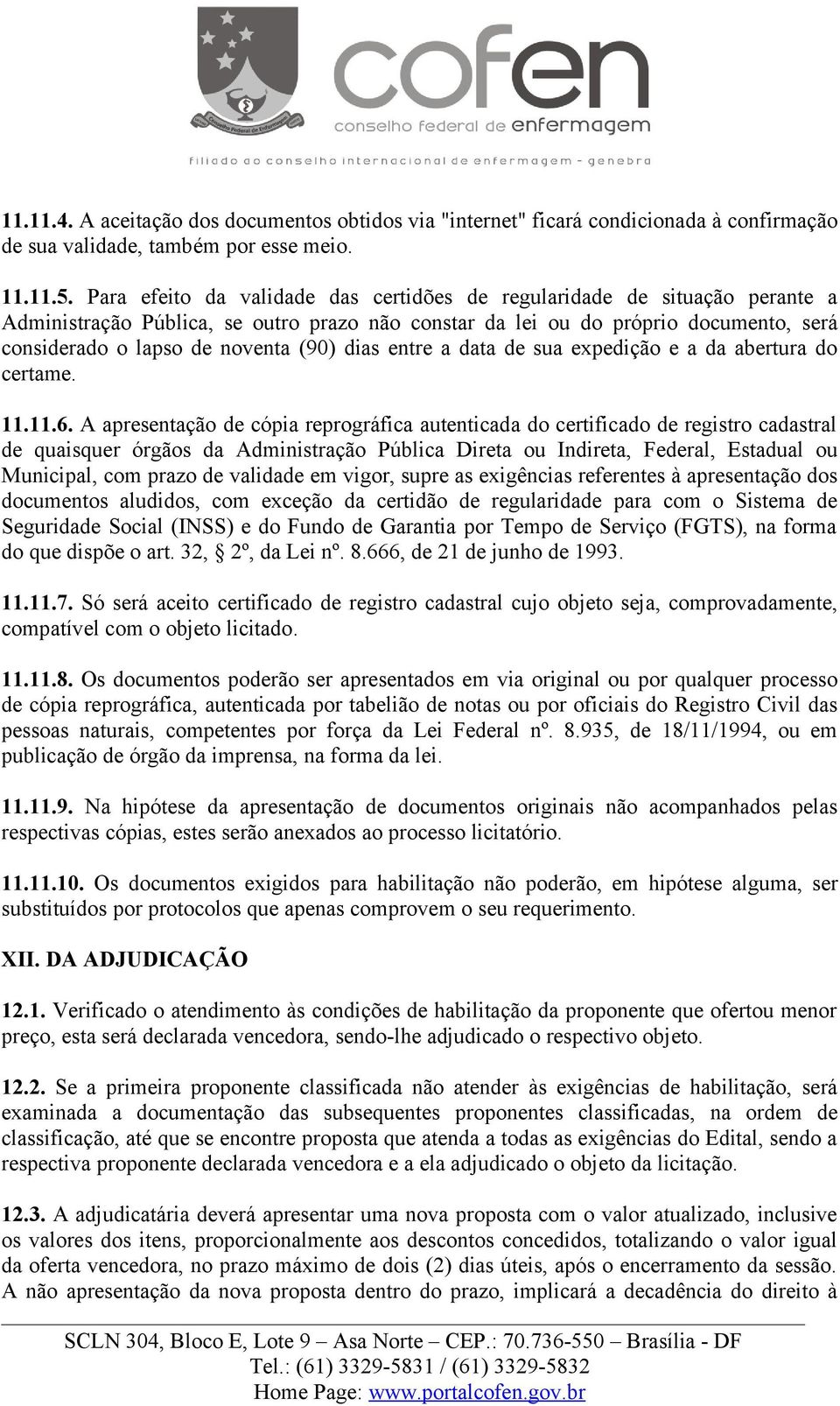 dias entre a data de sua expedição e a da abertura do certame. 11.11.6.