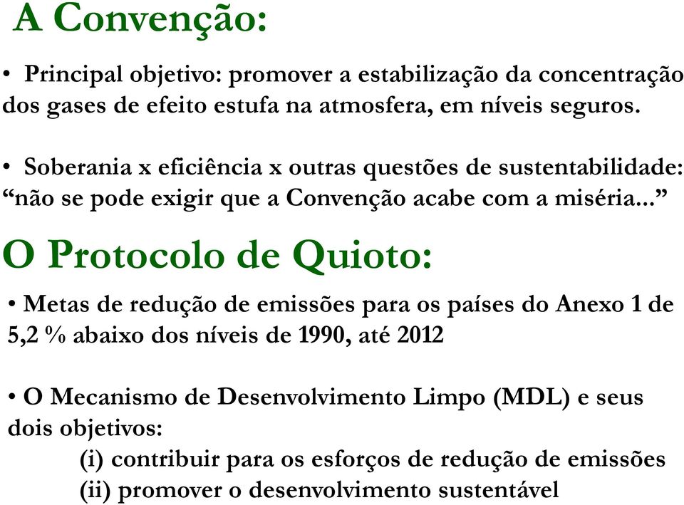 .. O Protocolo de Quioto: Metas de redução de emissões para os países do Anexo 1 de 5,2 % abaixo dos níveis de 1990, até 2012 O