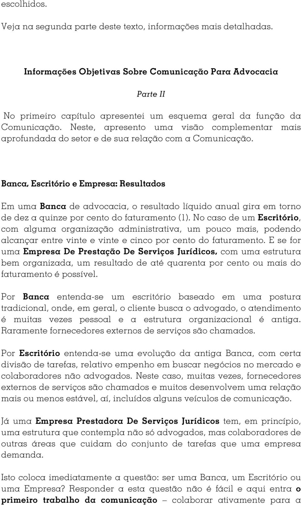 Neste, apresento uma visão complementar mais aprofundada do setor e de sua relação com a Comunicação.