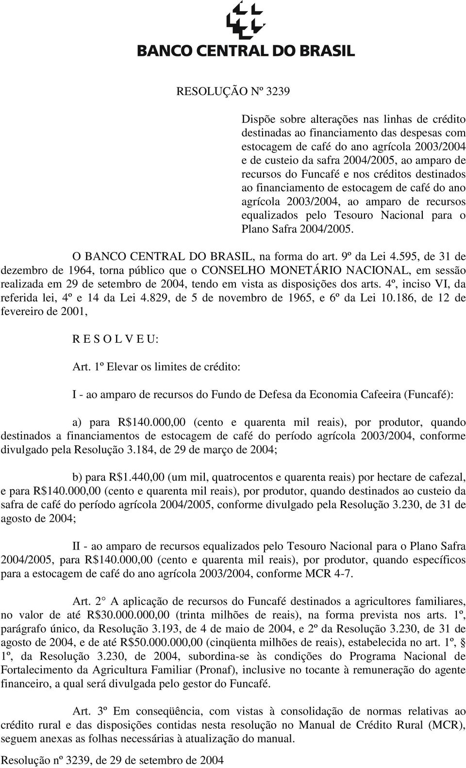 O BANCO CENTRAL DO BRASIL, na forma do art. 9º da Lei 4.