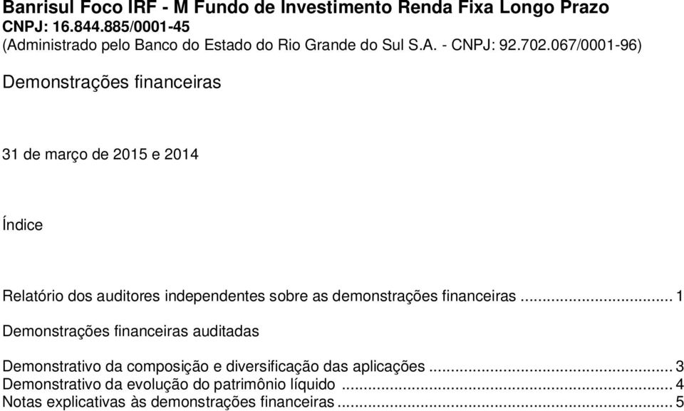 .. 1 Demonstrações financeiras auditadas Demonstrativo da composição e