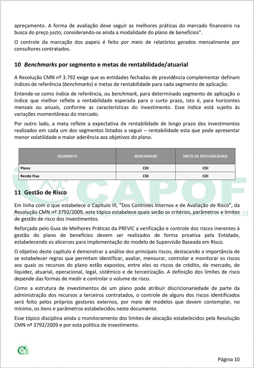 792 exige que as entidades fechadas de previdência complementar definam índices de referência (benchmarks) e metas de rentabilidade para cada segmento de aplicação.