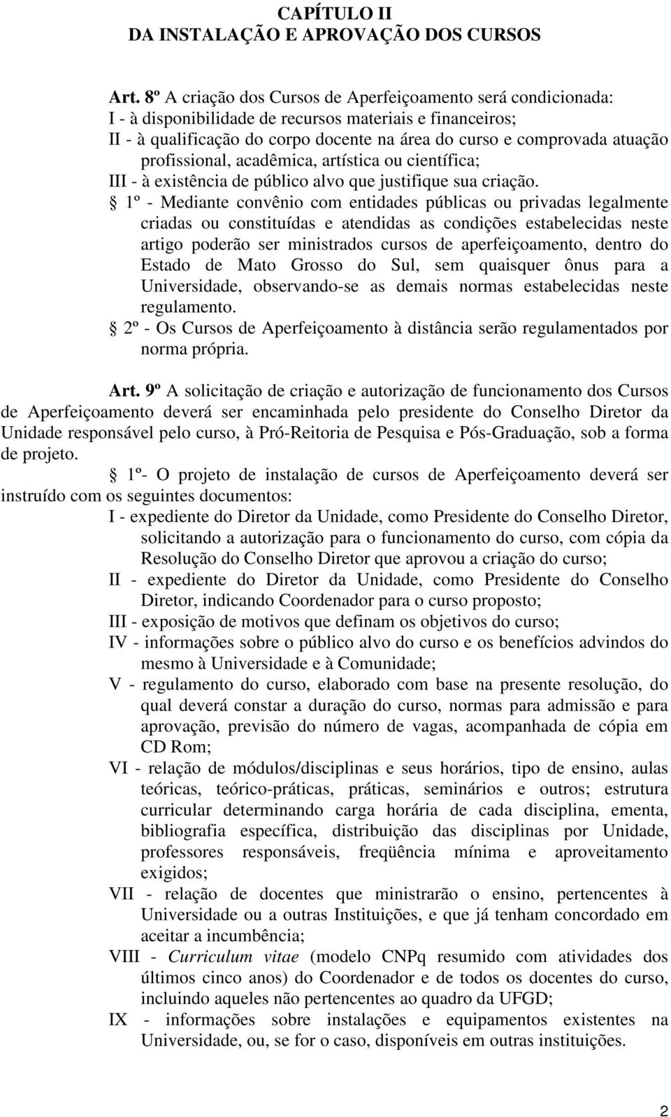 profissional, acadêmica, artística ou científica; III - à existência de público alvo que justifique sua criação.