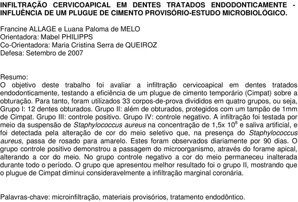 cervicoapical em dentes tratados endodonticamente, testando a eficiência de um plugue de cimento temporário (Cimpat) sobre a obturação.