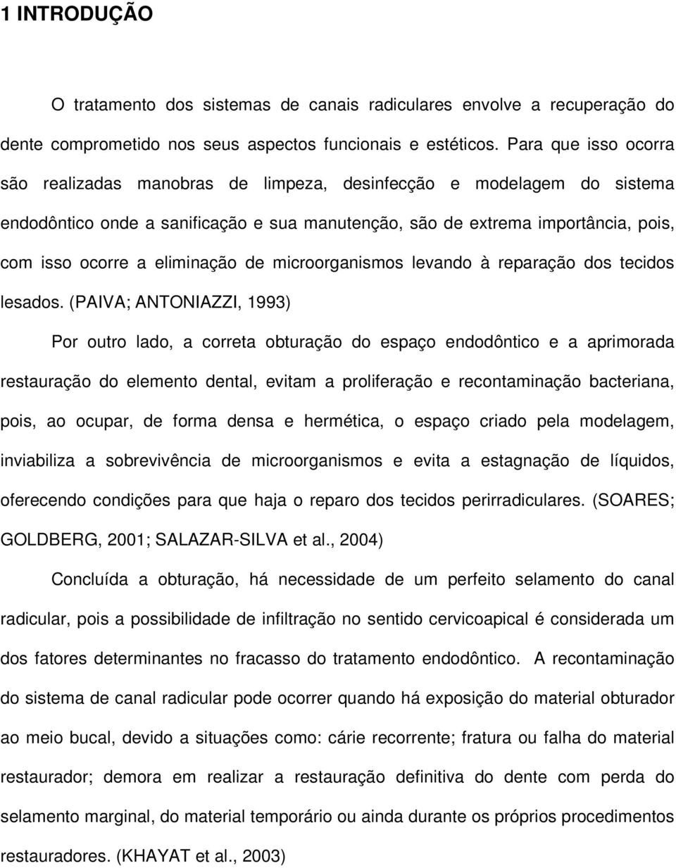 eliminação de microorganismos levando à reparação dos tecidos lesados.