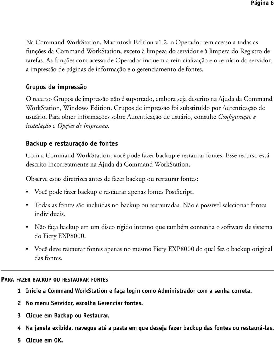 Grupos de impressão O recurso Grupos de impressão não é suportado, embora seja descrito na Ajuda da Command WorkStation, Windows Edition.