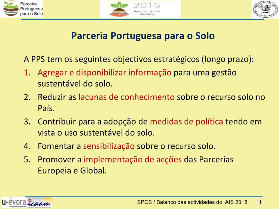 Reduzir as lacunas de conhecimento sobre o recurso solo no País. 3.