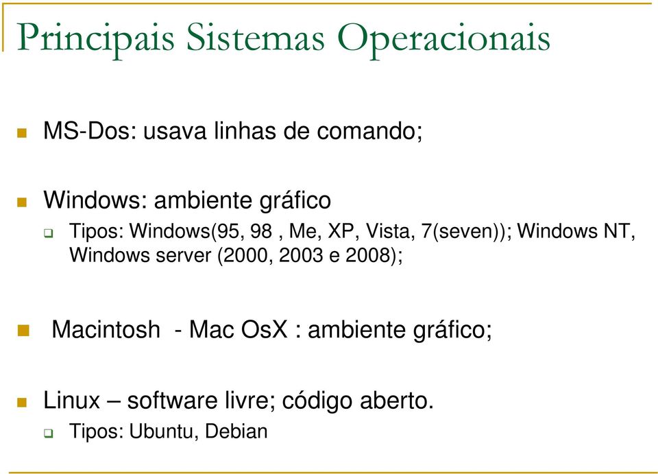 7(seven)); Windows NT, Windows server (2000, 2003 e 2008); Macintosh -