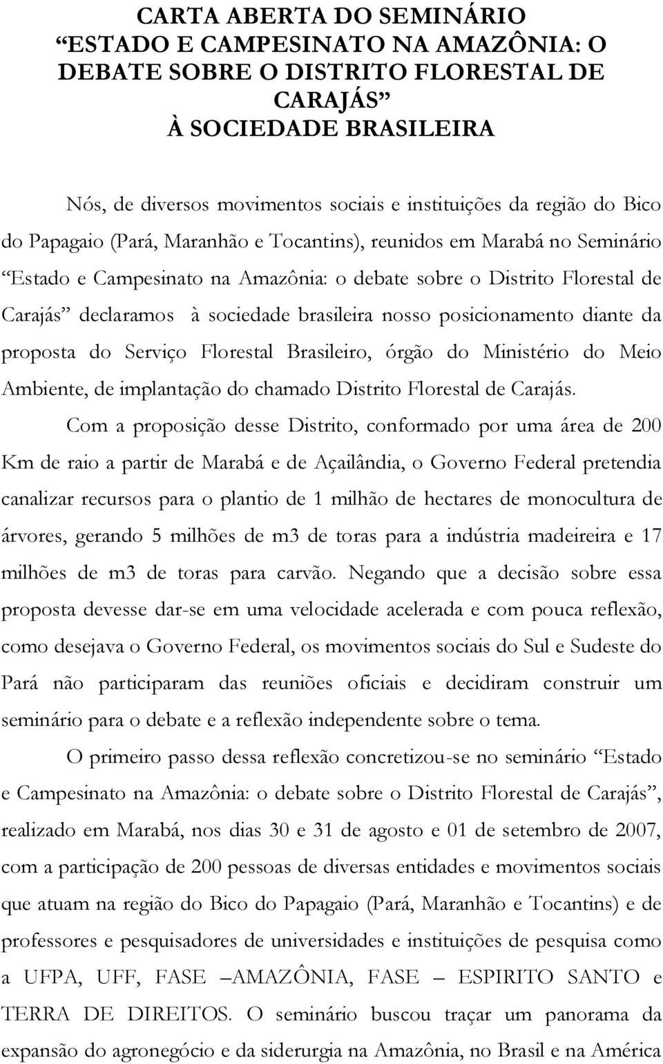 posicionamento diante da proposta do Serviço Florestal Brasileiro, órgão do Ministério do Meio Ambiente, de implantação do chamado Distrito Florestal de Carajás.