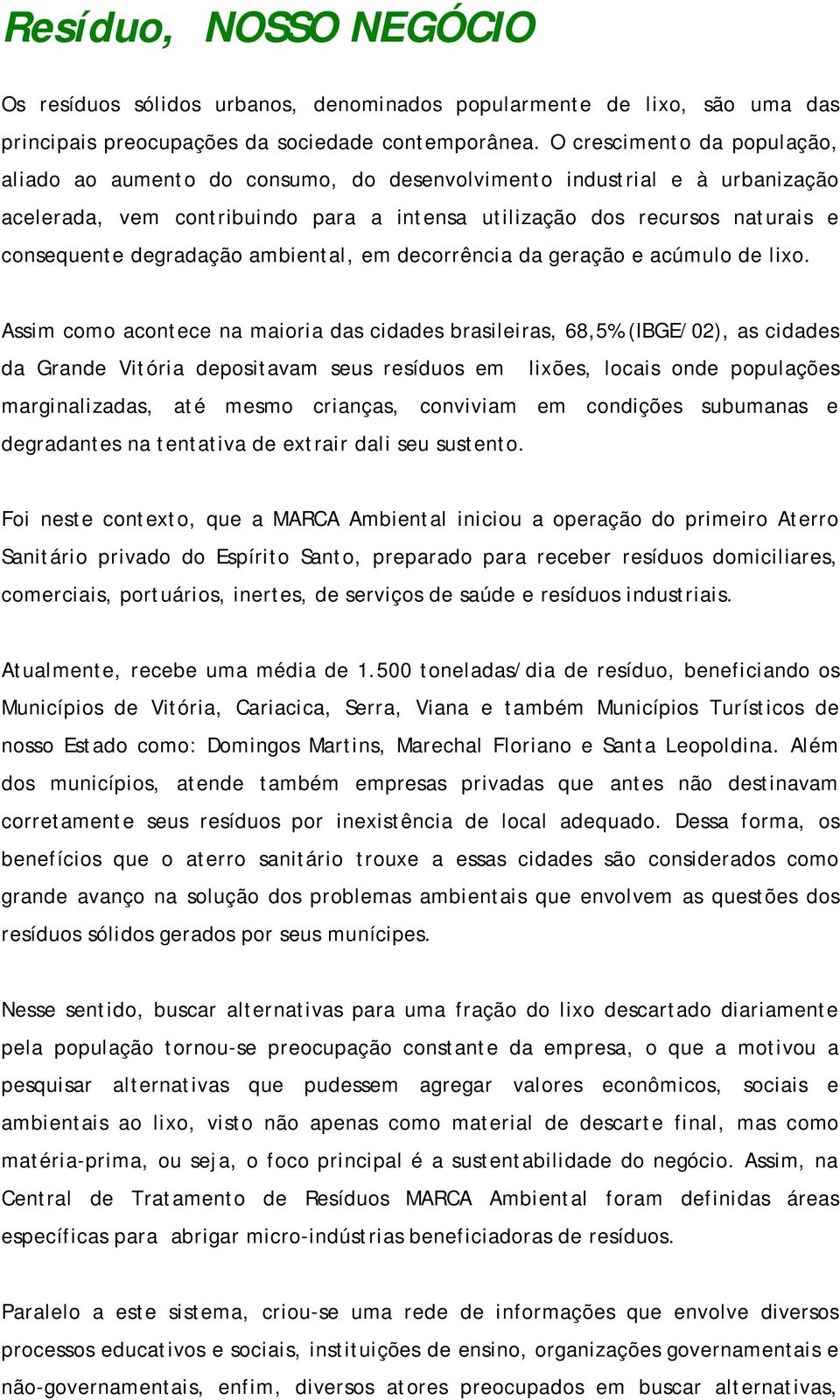 degradação ambiental, em decorrência da geração e acúmulo de lixo.