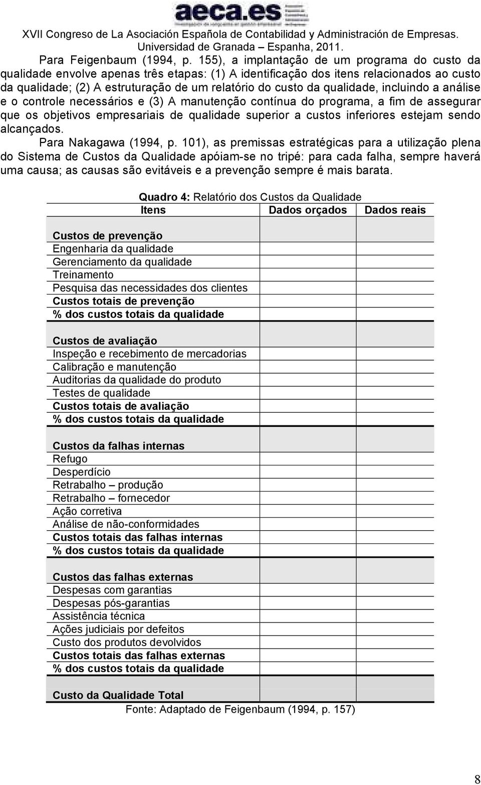 qualidade, incluindo a análise e o controle necessários e (3) A manutenção contínua do programa, a fim de assegurar que os objetivos empresariais de qualidade superior a custos inferiores estejam