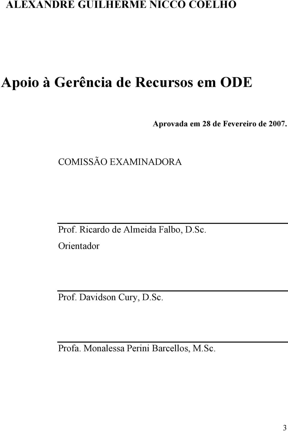 COMISSÃO EXAMINADORA Prof. Ricardo de Almeida Falbo, D.Sc.