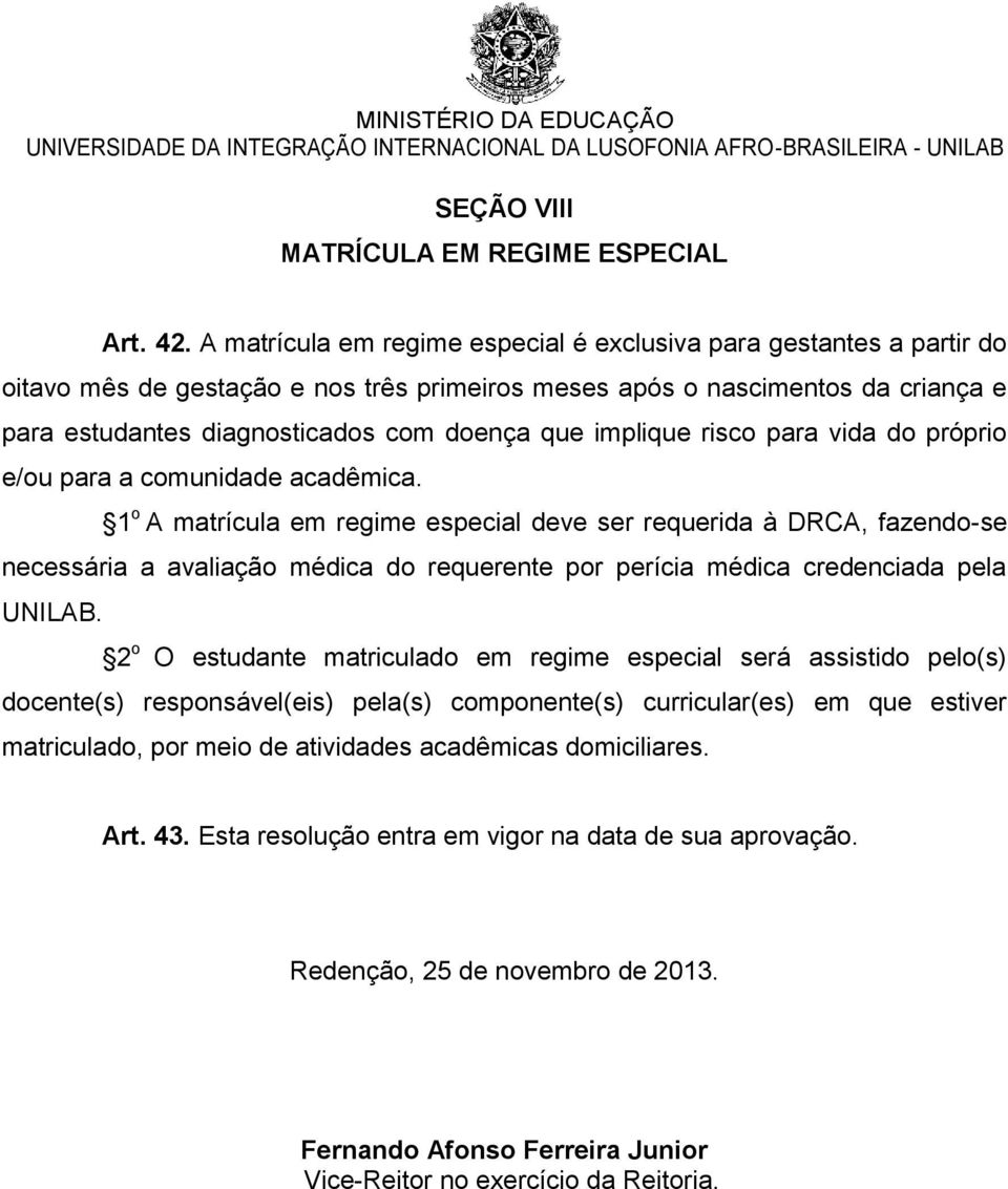 implique risco para vida do próprio e/ou para a comunidade acadêmica.