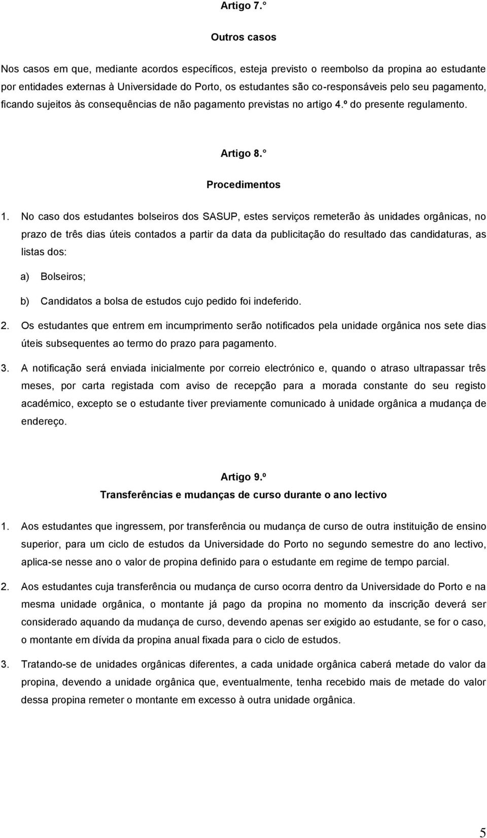 seu pagamento, ficando sujeitos às consequências de não pagamento previstas no artigo 4.º do presente regulamento. Artigo 8. Procedimentos 1.