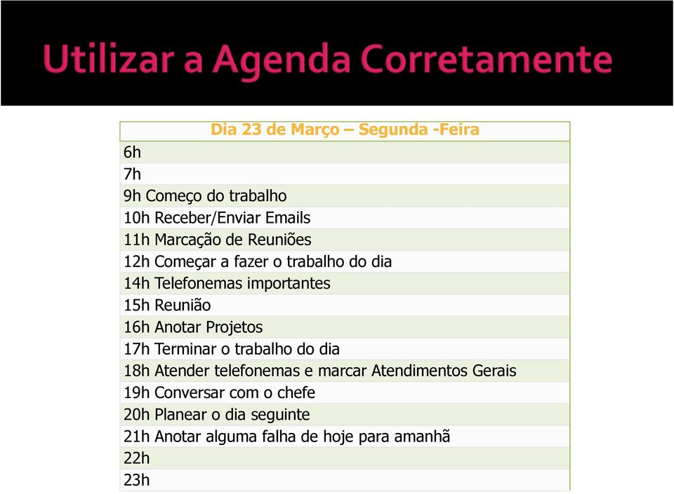 Anotar Projetos 17h Terminar o trabalho do dia 18h Atender telefonemas e marcar Atendimentos