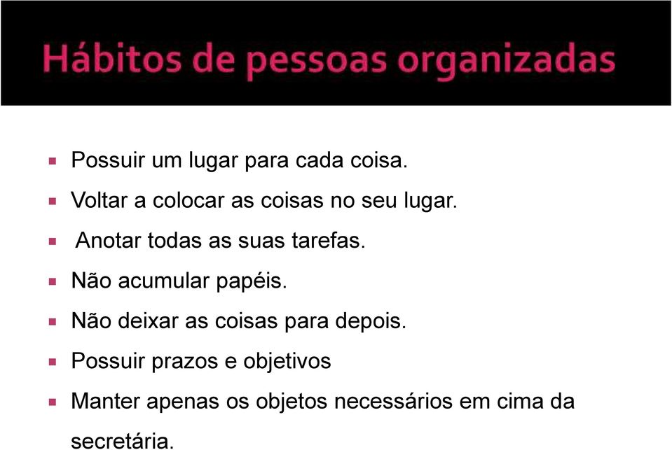 Anotar todas as suas tarefas. Não acumular papéis.