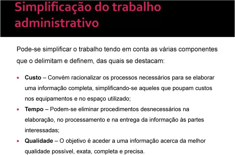 equipamentos e no espaço utilizado; Tempo Podem-se eliminar procedimentos desnecessários na elaboração, no processamento e na entrega