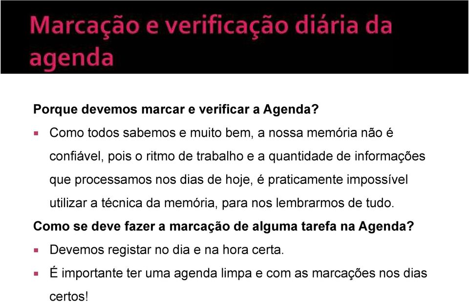 informações que processamos nos dias de hoje, é praticamente impossível utilizar a técnica da memória, para nos