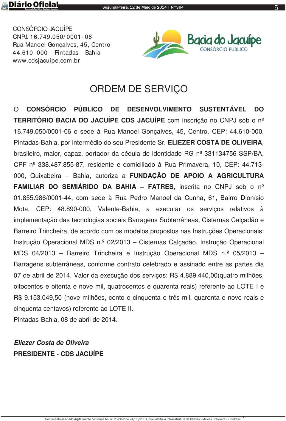 855.986/0001-44, com sede à Rua Pedro Manoel da Cunha, 61, Bairro Dionísio Mota, CEP: 48.
