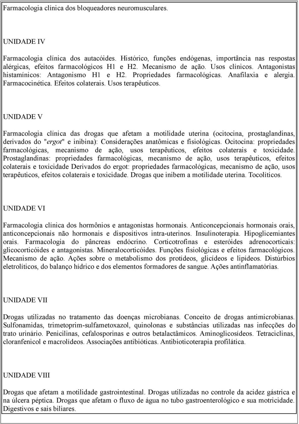 Propriedades farmacológicas. Anafilaxia e alergia. Farmacocinética. Efeitos colaterais. Usos terapêuticos.