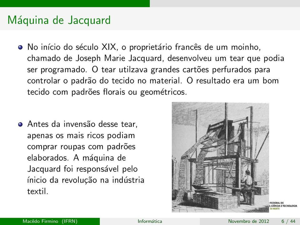 O resultado era um bom tecido com padrões florais ou geométricos.