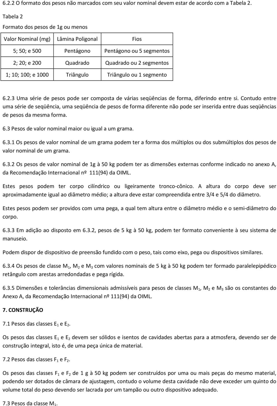 Triângulo ou 1 segmento 6..3 Uma série de pesos pode ser composta de várias seqüências de forma, diferindo entre si.