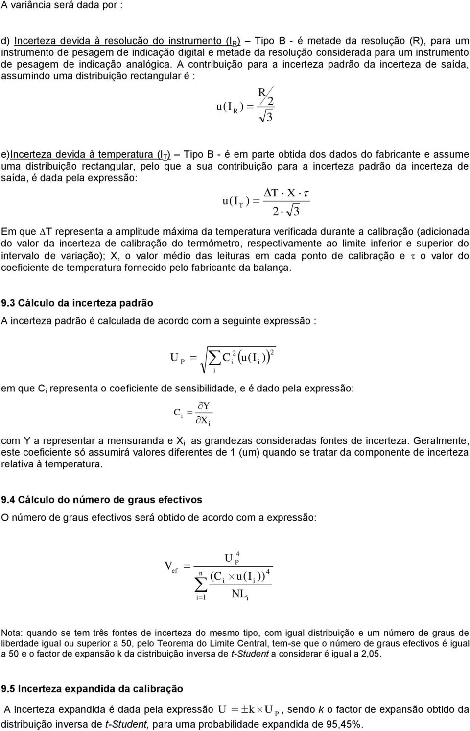 A cotrbução para a certeza padrão da certeza de saída, assumdo uma dstrbução rectagular é : R ) R e)certeza devda à temperatura ( T ) Tpo B - é em parte obtda dos dados do fabrcate e assume uma