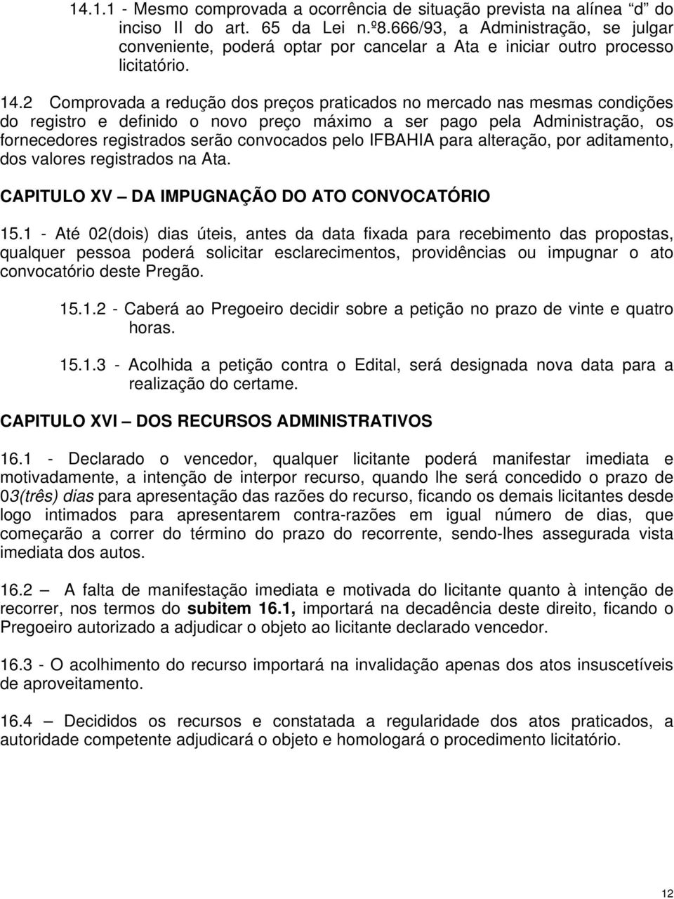 2 Comprovada a redução dos preços praticados no mercado nas mesmas condições do registro e definido o novo preço máximo a ser pago pela Administração, os fornecedores registrados serão convocados