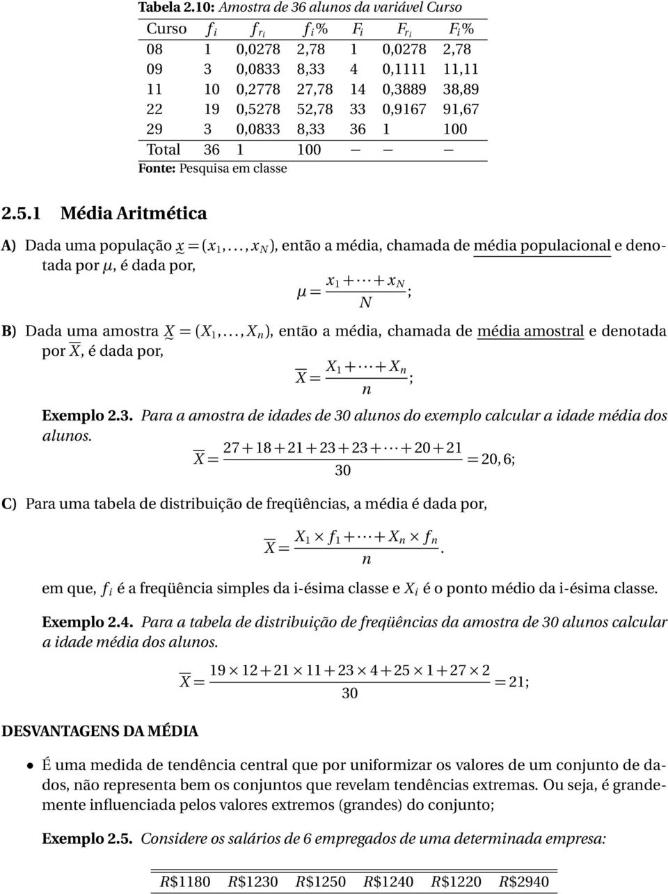 0,9167 91,67 29 3 0,0833 8,33 36 1 100 Total 36 1 100 Fote: Pesquisa em classe 2.5.1 Média Aritmética A) Dada uma população x = (x 1,.