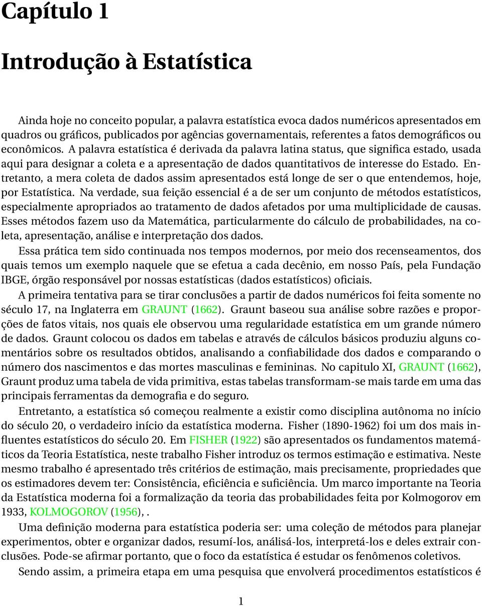 Etretato, a mera coleta de dados assim apresetados está loge de ser o que etedemos, hoje, por Estatística.