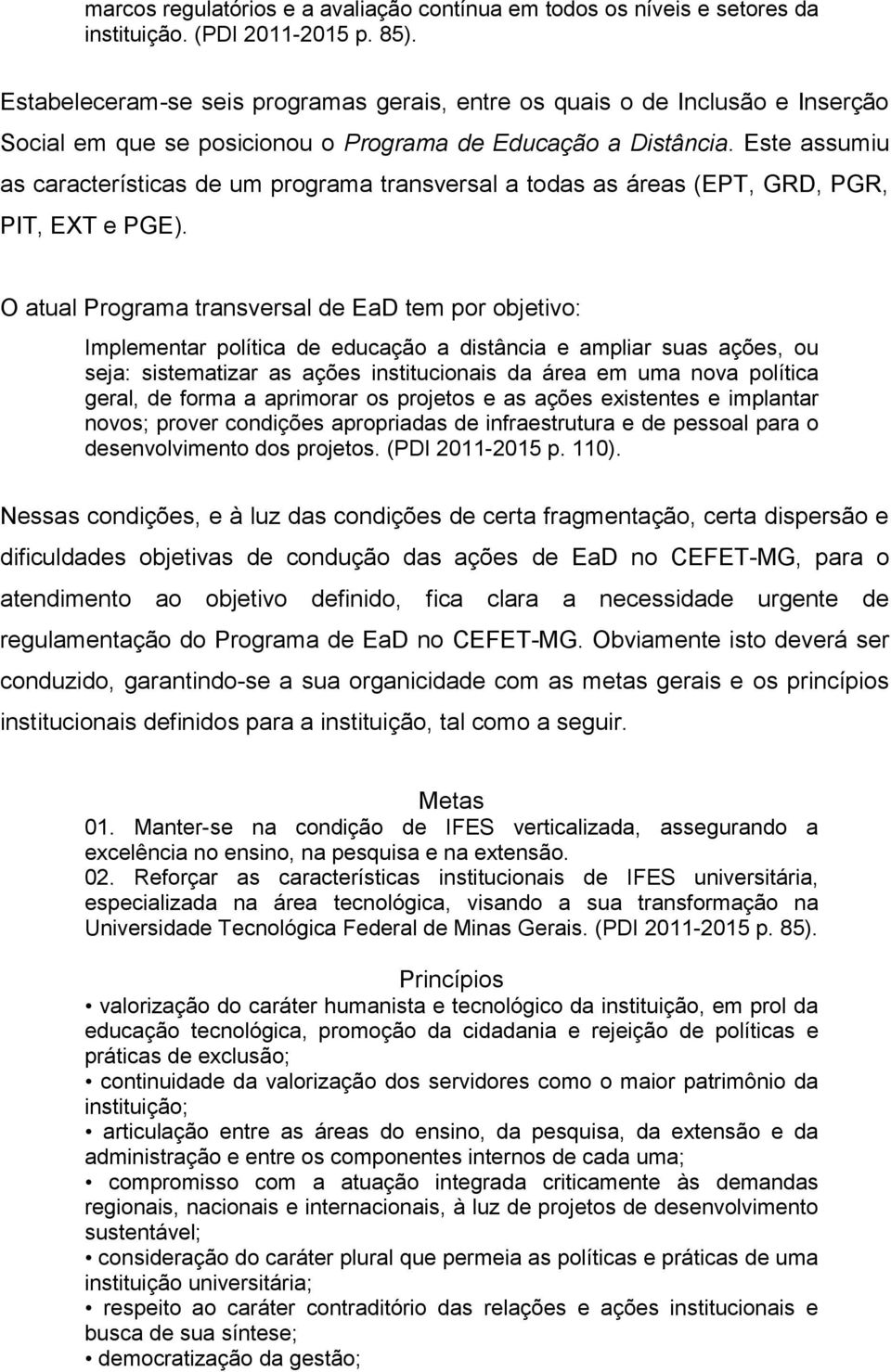 Este assumiu as características de um programa transversal a todas as áreas (EPT, GRD, PGR, PIT, EXT e PGE).