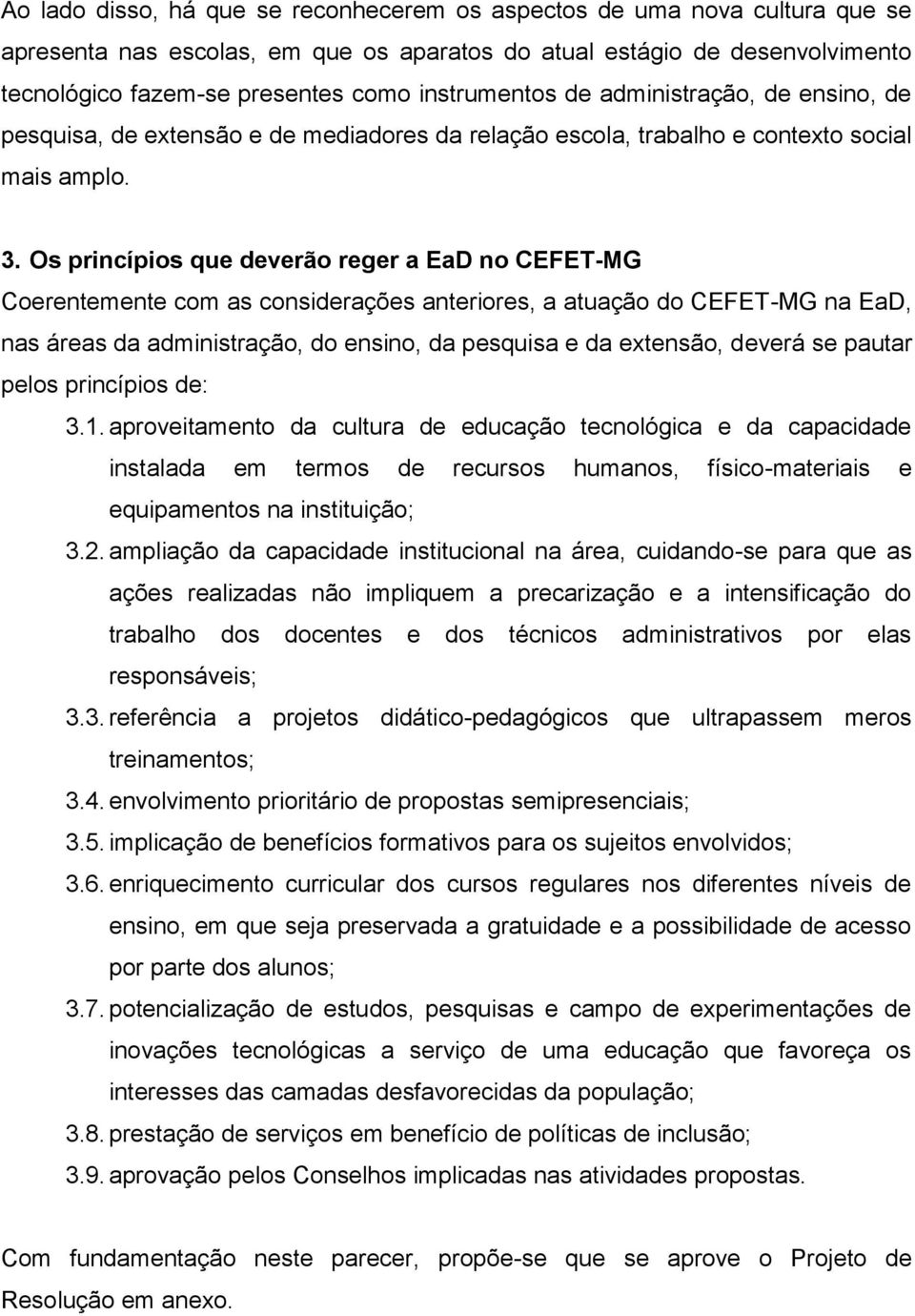 Os princípios que deverão reger a EaD no CEFET-MG Coerentemente com as considerações anteriores, a atuação do CEFET-MG na EaD, nas áreas da administração, do ensino, da pesquisa e da extensão, deverá