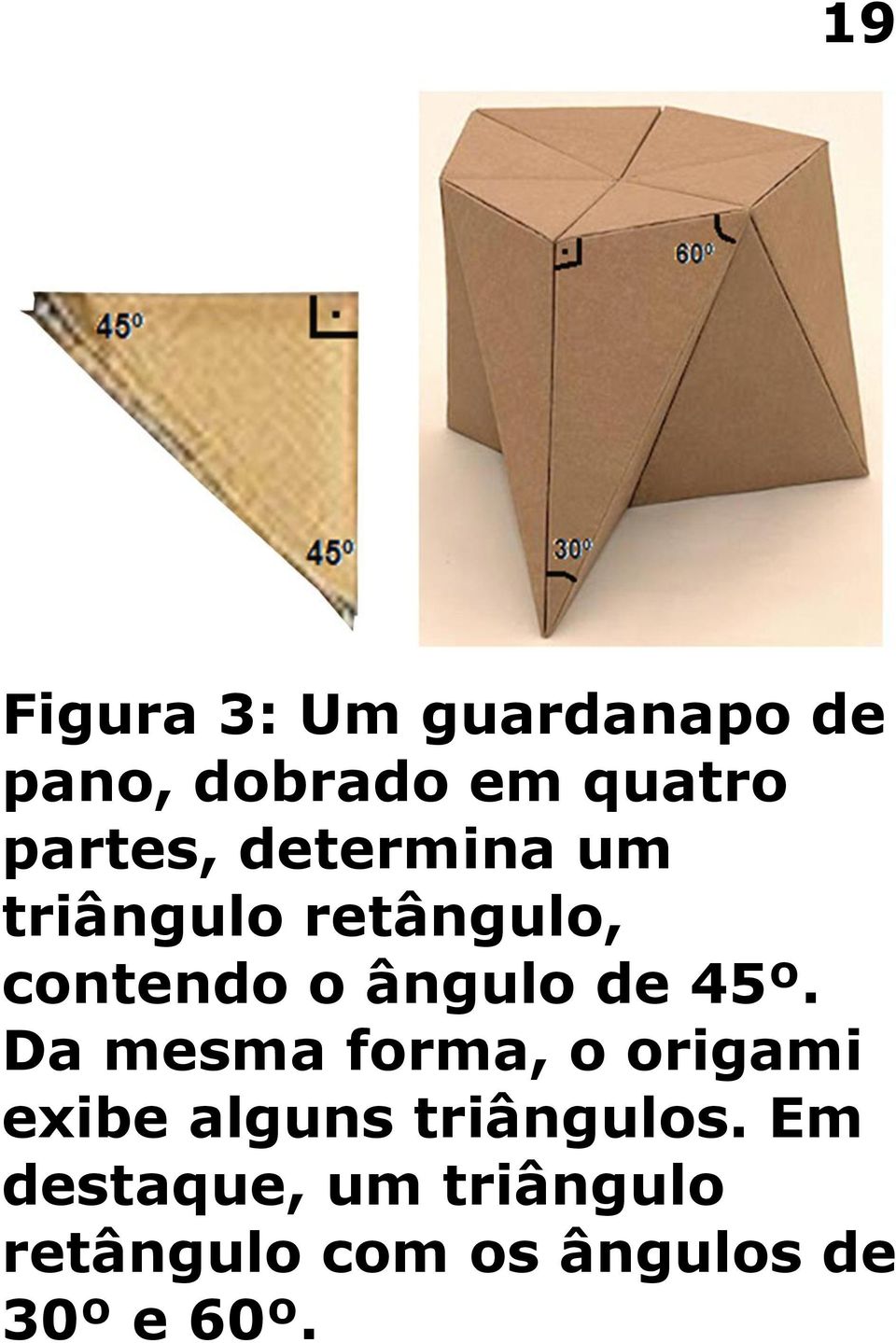 de 45º. Da mesma forma, o origami exibe alguns triângulos.
